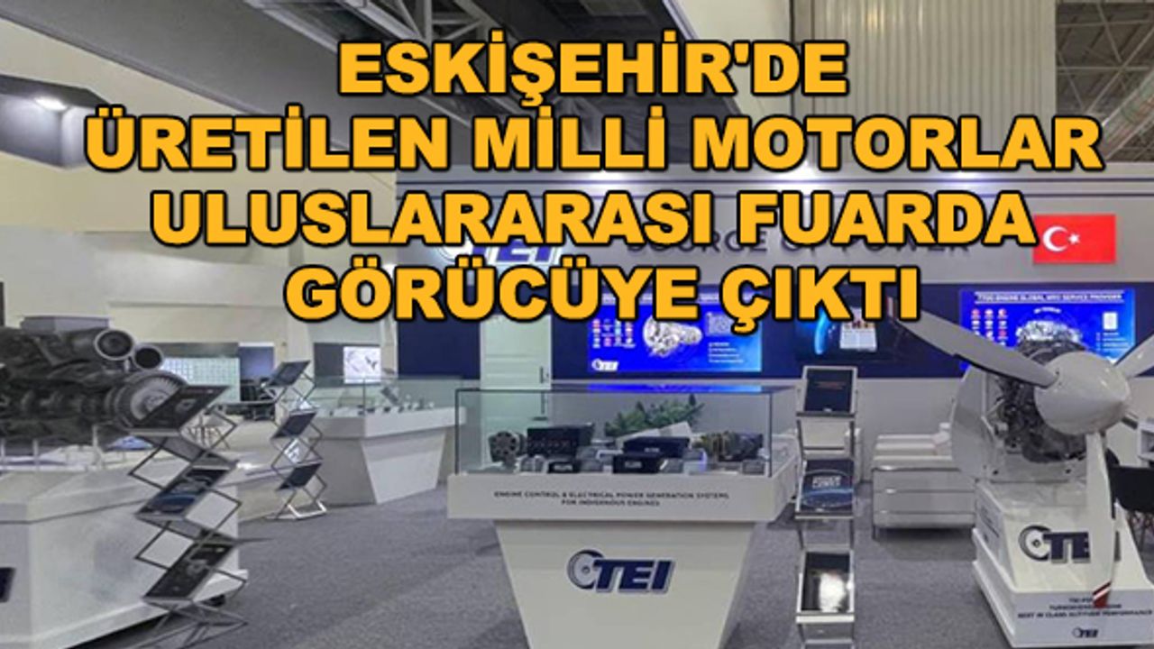 Eskişehir'de üretilen milli motorlar uluslararası fuarda görücüye çıktı