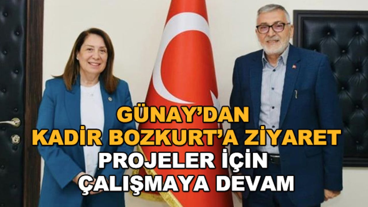 Günay’dan Kadir Bozkurt’a ziyaret... Projeler için çalışmaya devam