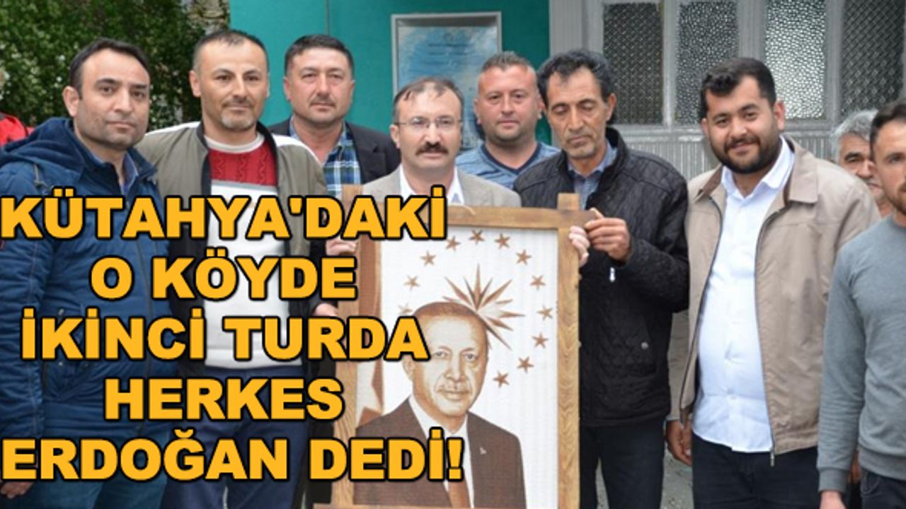 Kütahya'daki o köyde ikinci turda herkes Erdoğan dedi!