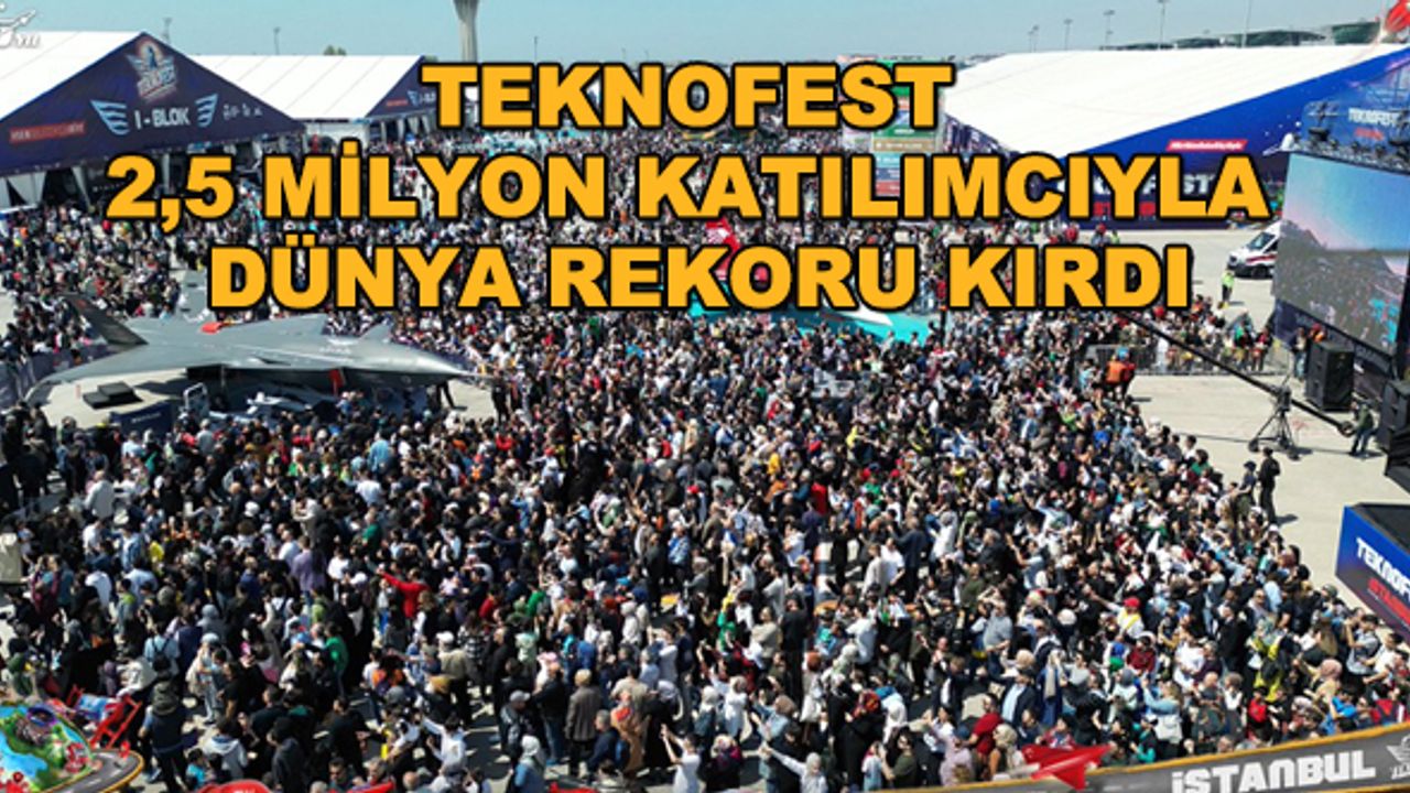 TEKNOFEST 2,5 milyon katılımcıyla dünya rekoru kırdı