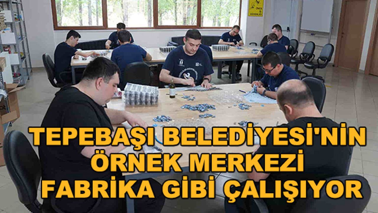 Tepebaşı Belediyesi'nin örnek merkezi fabrika gibi çalışıyor