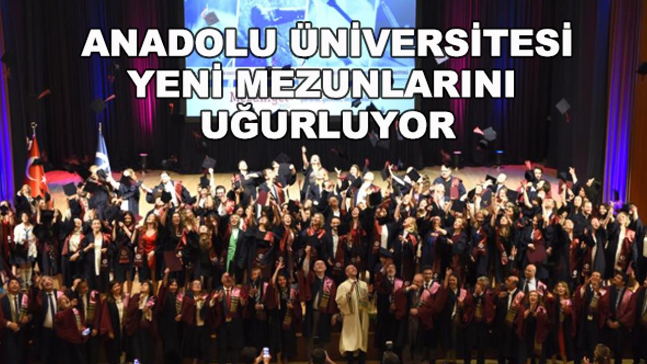 Anadolu Üniversitesi yeni mezunlarını uğurluyor