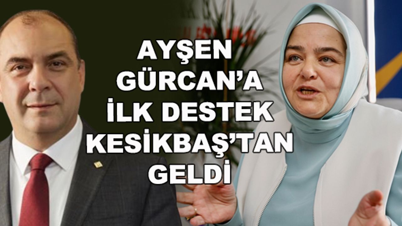 Ayşen Gürcan'a ilk destek Kesikbaş'tan geldi