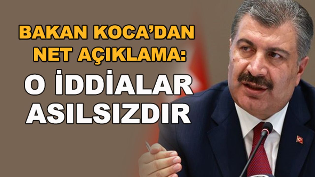 Bakan Koca'dan net açıklama: O iddialar asılsızdır