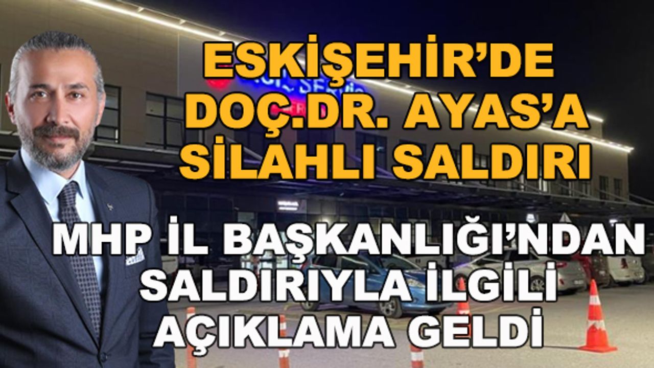 Doç. Dr. Ayas'a silahlı saldırı... MHP İl Başkanlığı'ndan açıklama geldi