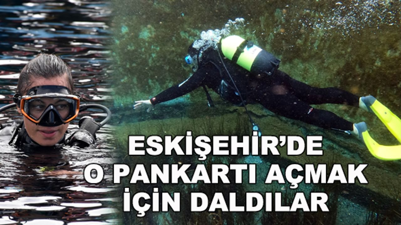 Eskişehir'de o pankartı açmak için daldılar