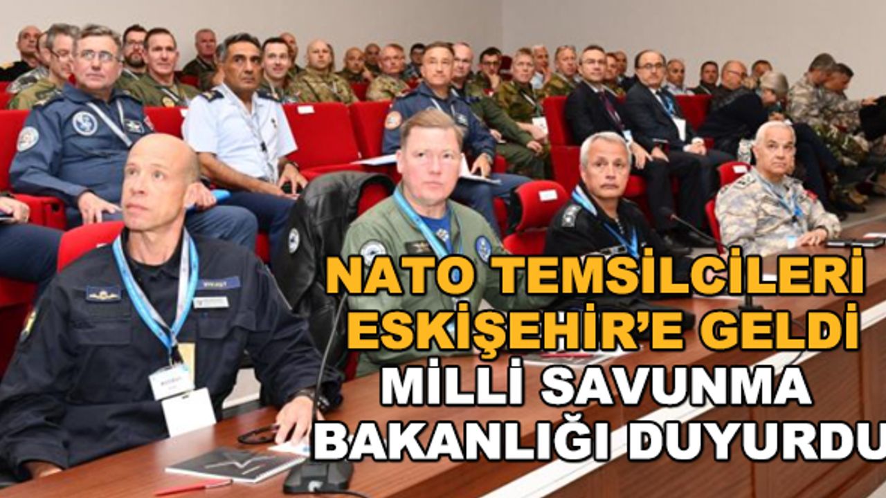 NATO temsilcileri Eskişehir’e geldi… Milli Savunma Bakanlığı duyurdu