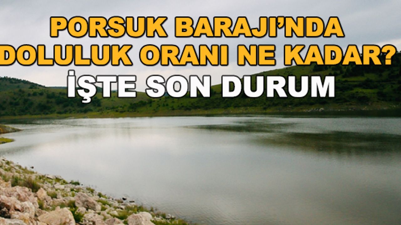 Porsuk Barajı'nda doluluk oranı ne kadar? İşte son durum...
