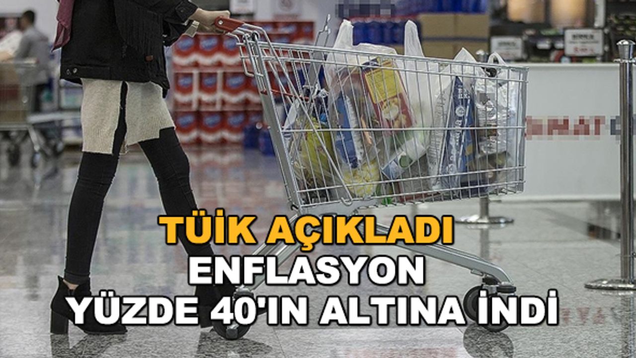 TÜİK açıkladı: Enflasyon yüzde 40'ın altına indi