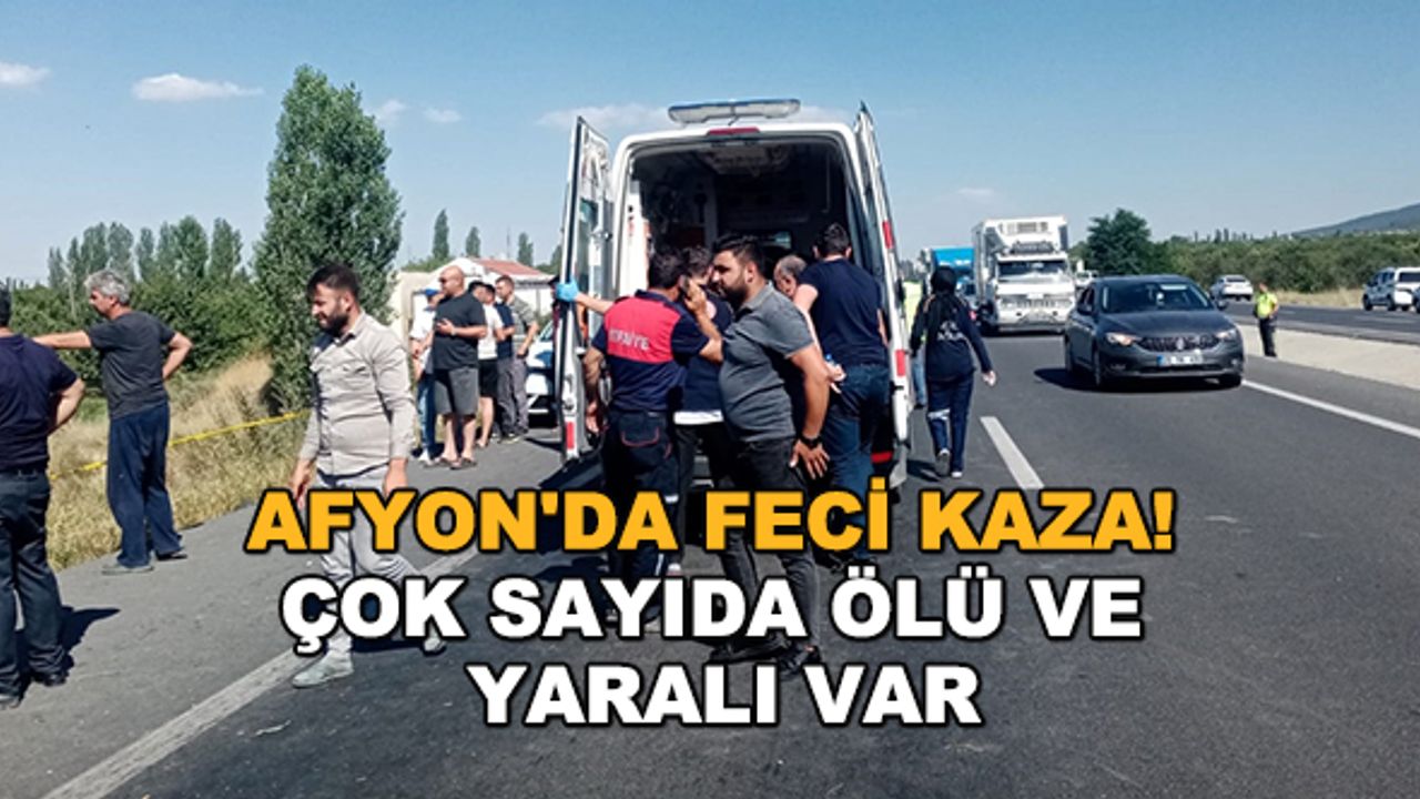 Afyon'da feci kaza! Çok sayıda ölü ve yaralı var
