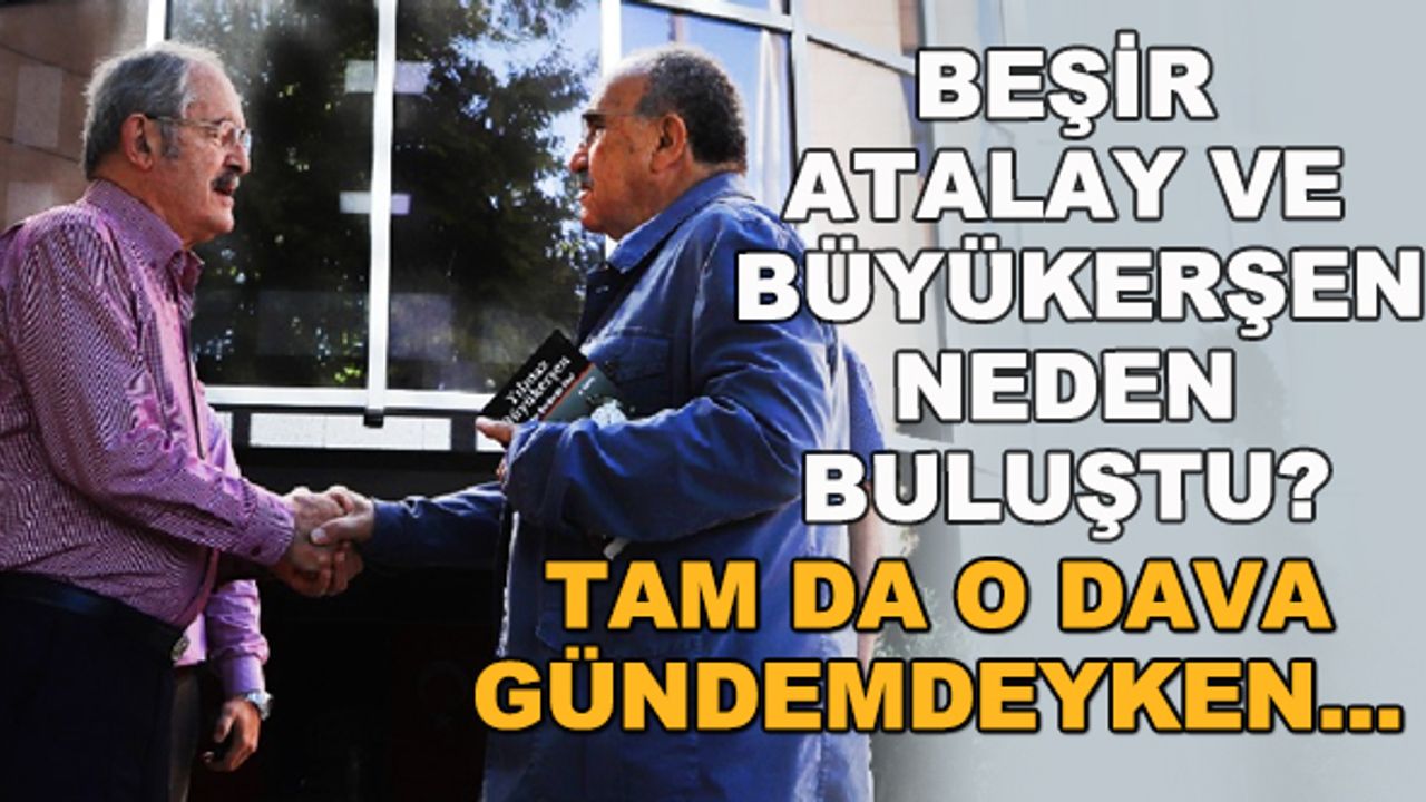 Beşir Atalay ve Büyükerşen neden buluştu? Tam da o dava gündemdeyken... 