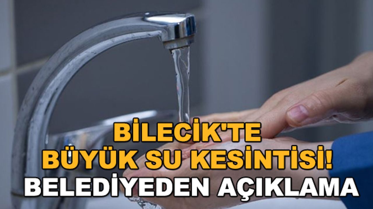 Bilecik'te büyük su kesintisi! Belediyeden açıklama