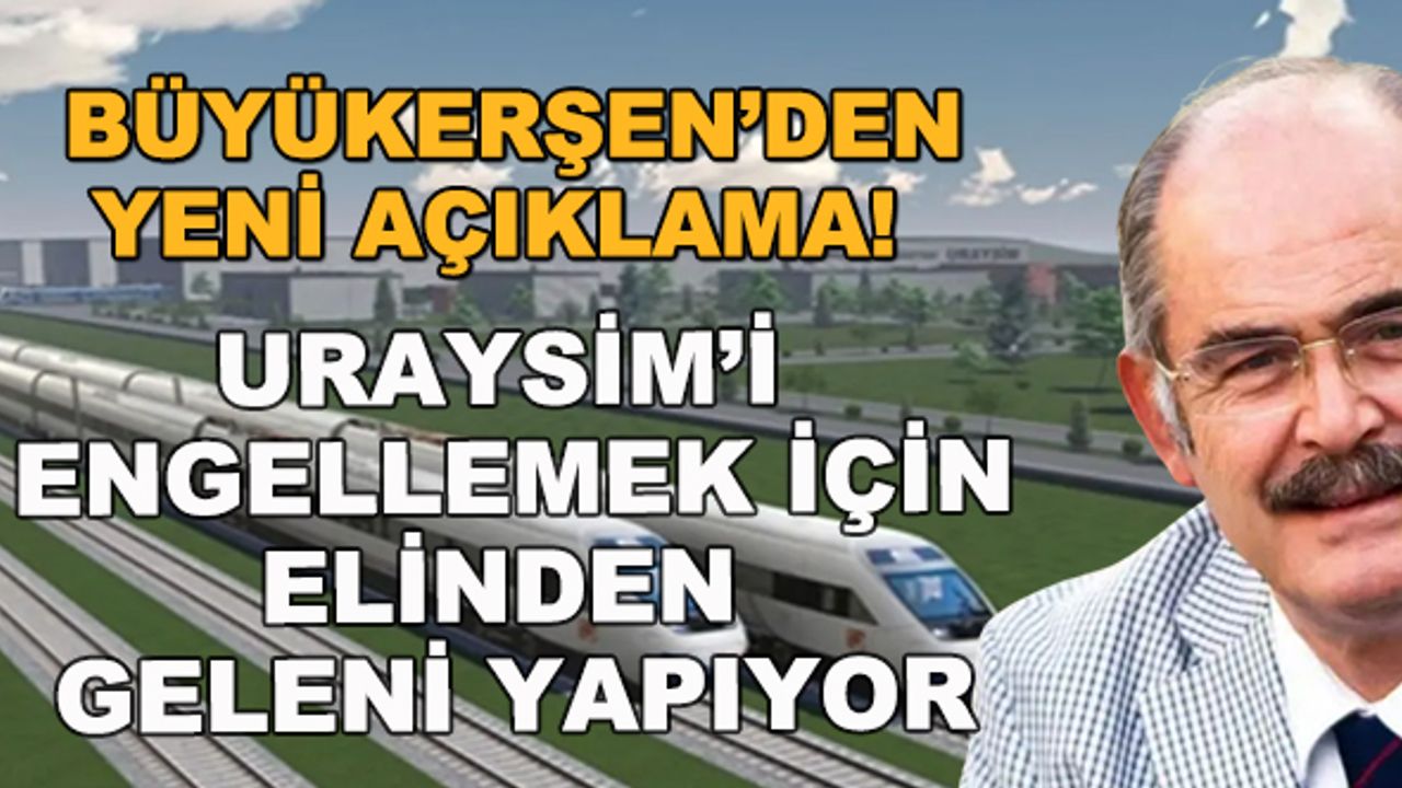 Büyükerşen'den yeni açıklama! URAYSİM'i engellemek için elinden geleni yapıyor