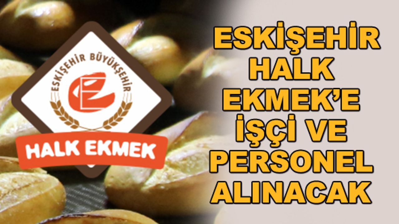 Eskişehir Halk Ekmek'e işçi ve personel alınacak