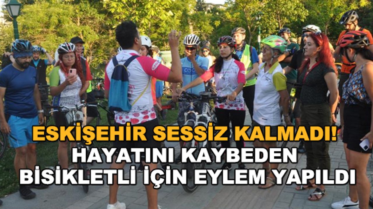 Eskişehir sessiz kalmadı! Hayatını kaybeden bisikletli için eylem yapıldı