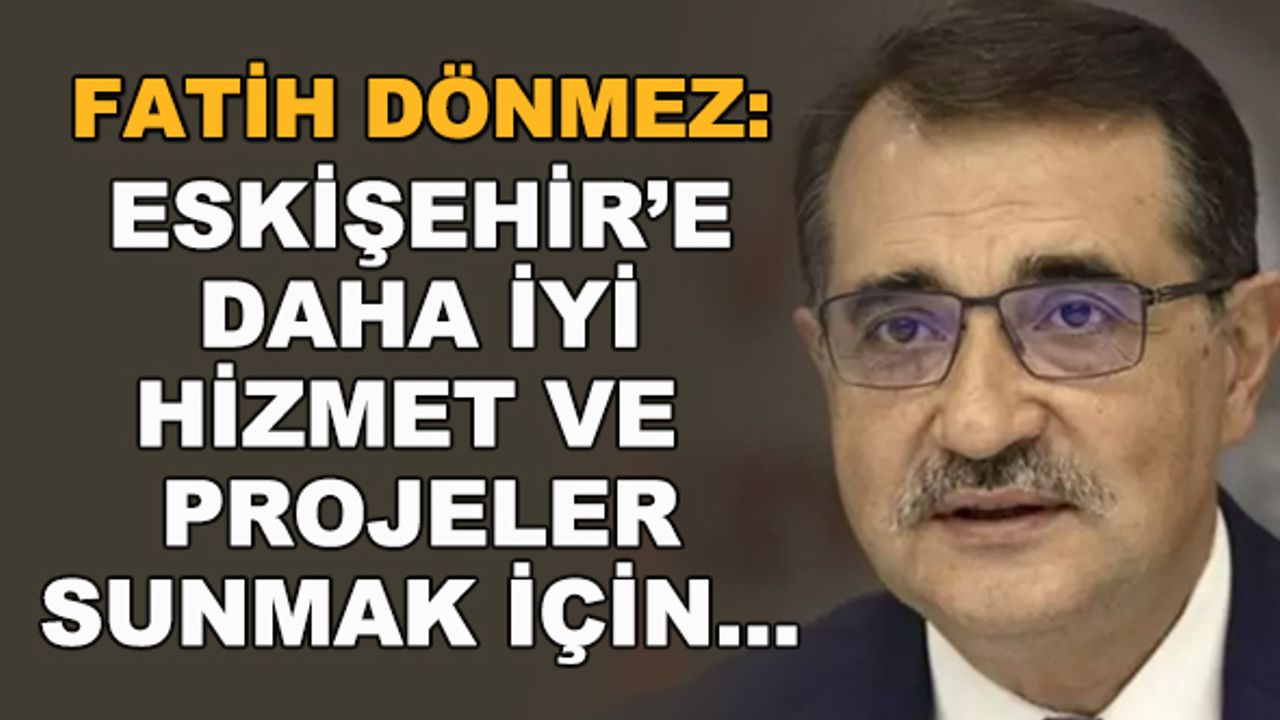 Fatih Dönmez: Eskişehir'e daha iyi hizmet ve projeler sunmak için...
