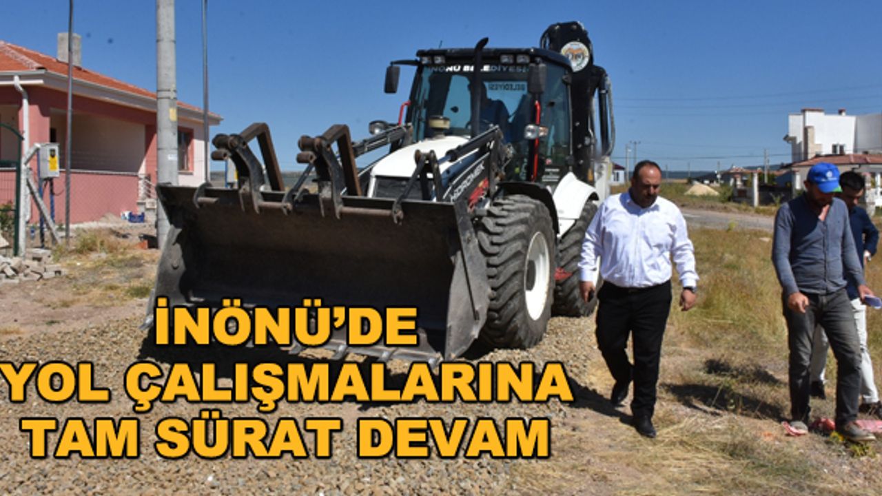 İnönü'de yol çalışmalarına tam sürat devam