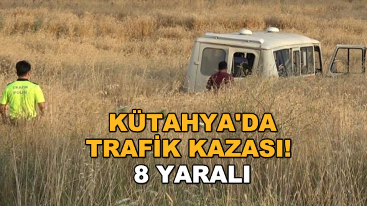 Kütahya'da trafik kazası! 8 yaralı