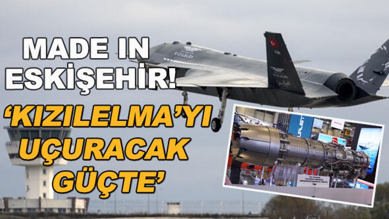Made in Eskişehir! "KIZILELMA'yı uçuracak güçte"
