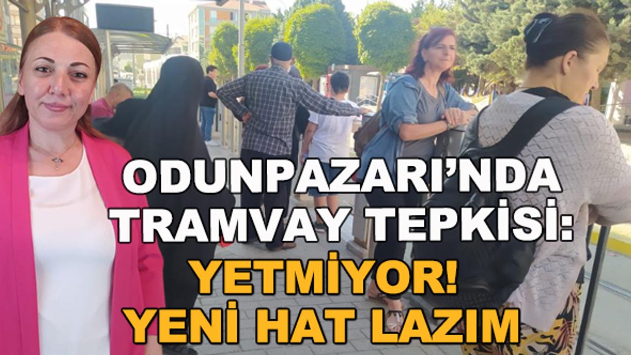Odunpazarı'nda tramvay tepkisi: Yetmiyor! Bir hat daha lazım