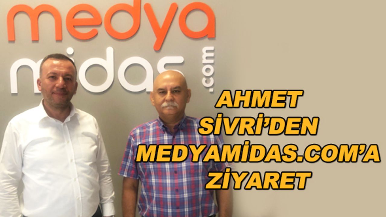 Ahmet Sivri'den medyamidas.com'a ziyaret