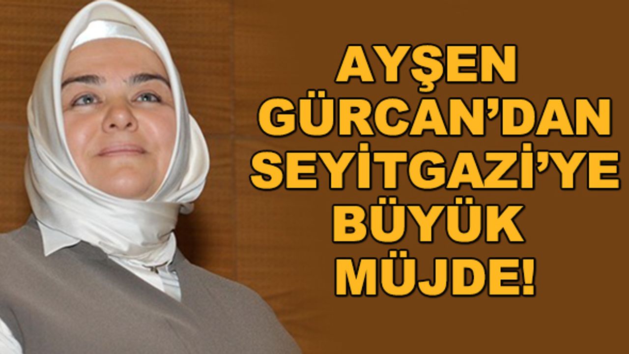 Ayşen Gürcan'dan Seyitgazi'ye büyük müjde!