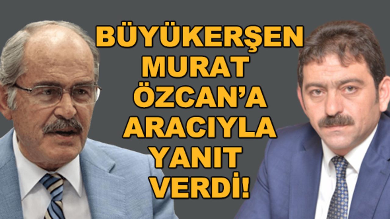 Büyükerşen'den Murat Özcan'a aracıyla yanıt!