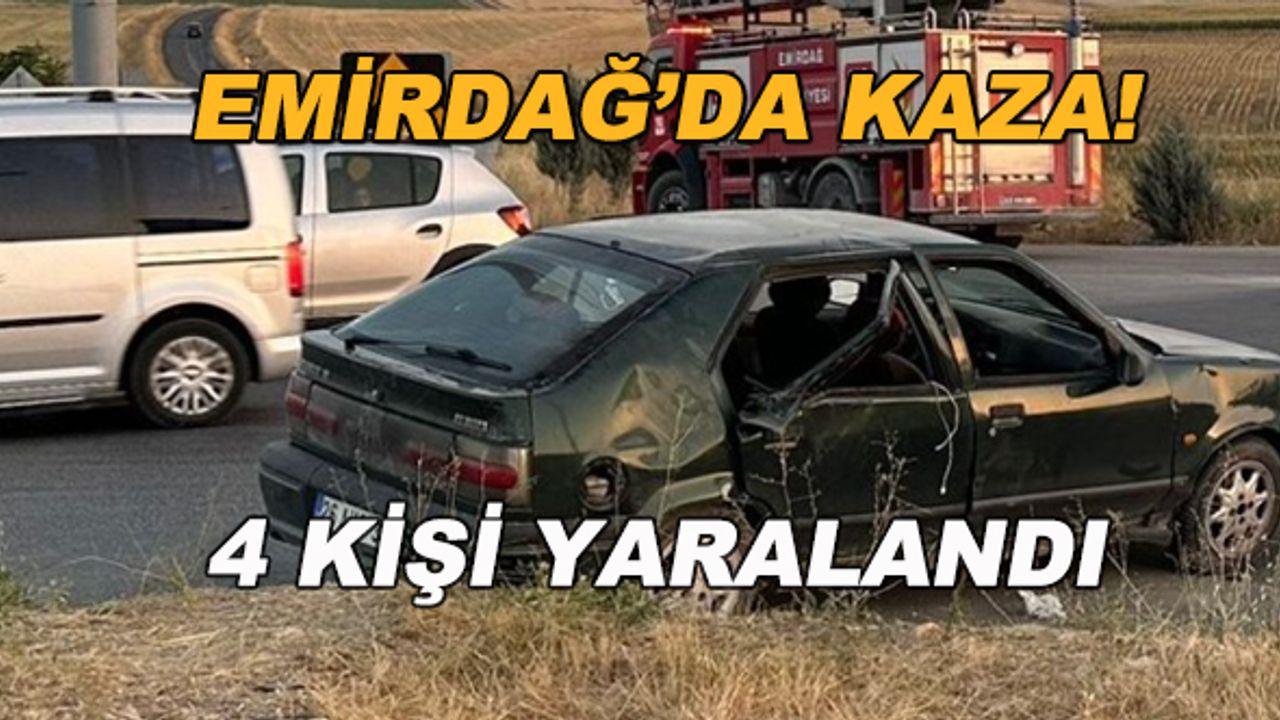 Emirdağ'da trafik kazası! 4 kişi yaralandı