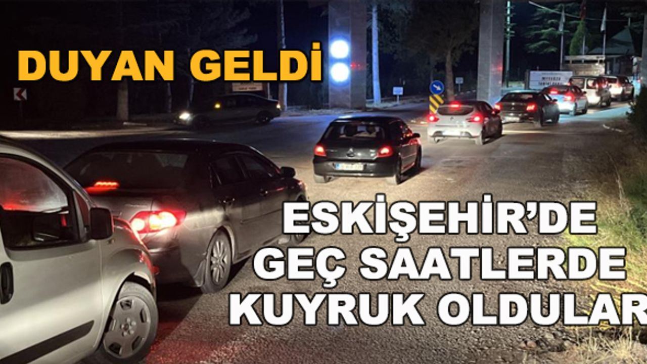 Eskişehir'de geç saatlerde kuyruk oldular