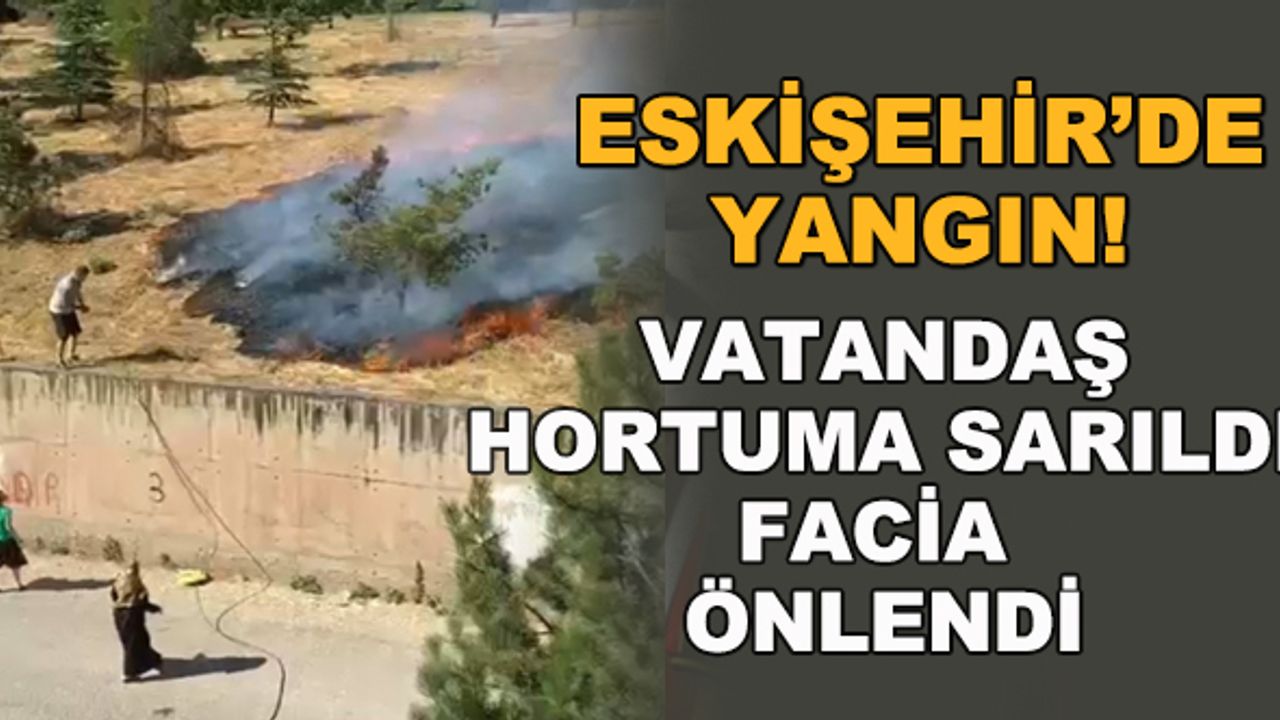 Eskişehir'de yangın! Vatandaş hortuma sarıldı, facia önlendi