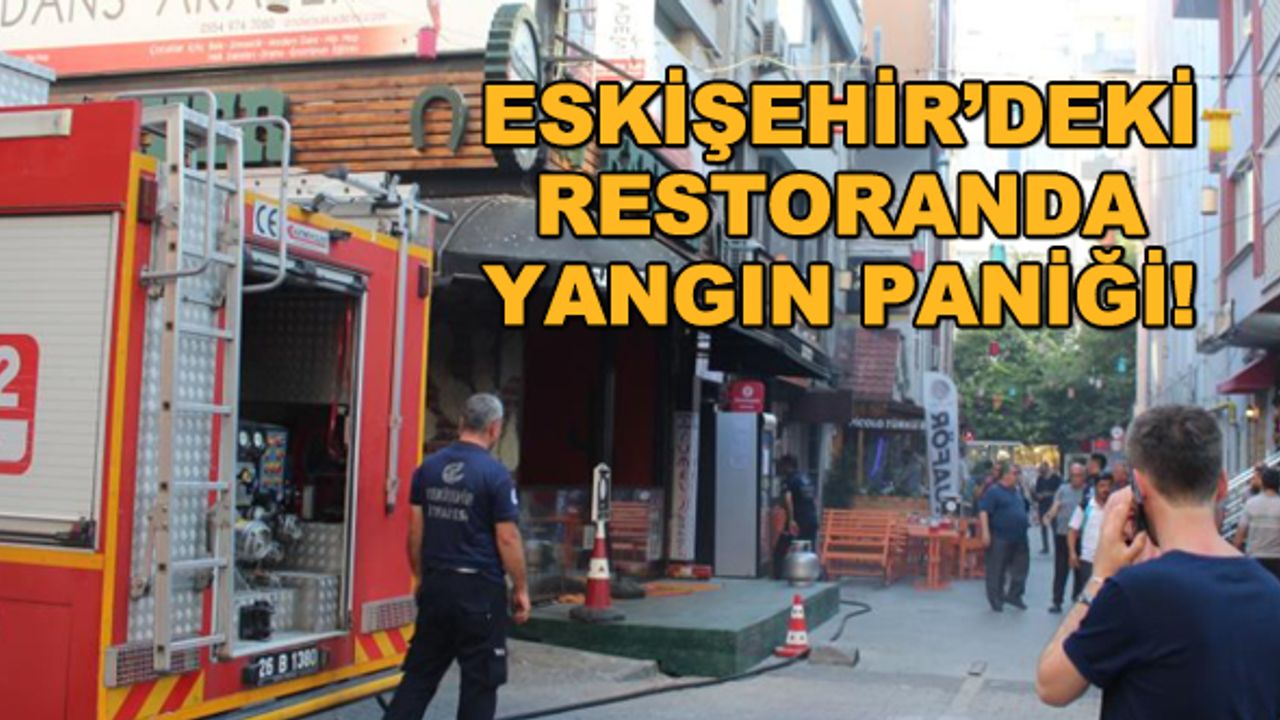Eskişehir'deki restoranda yangın paniği!