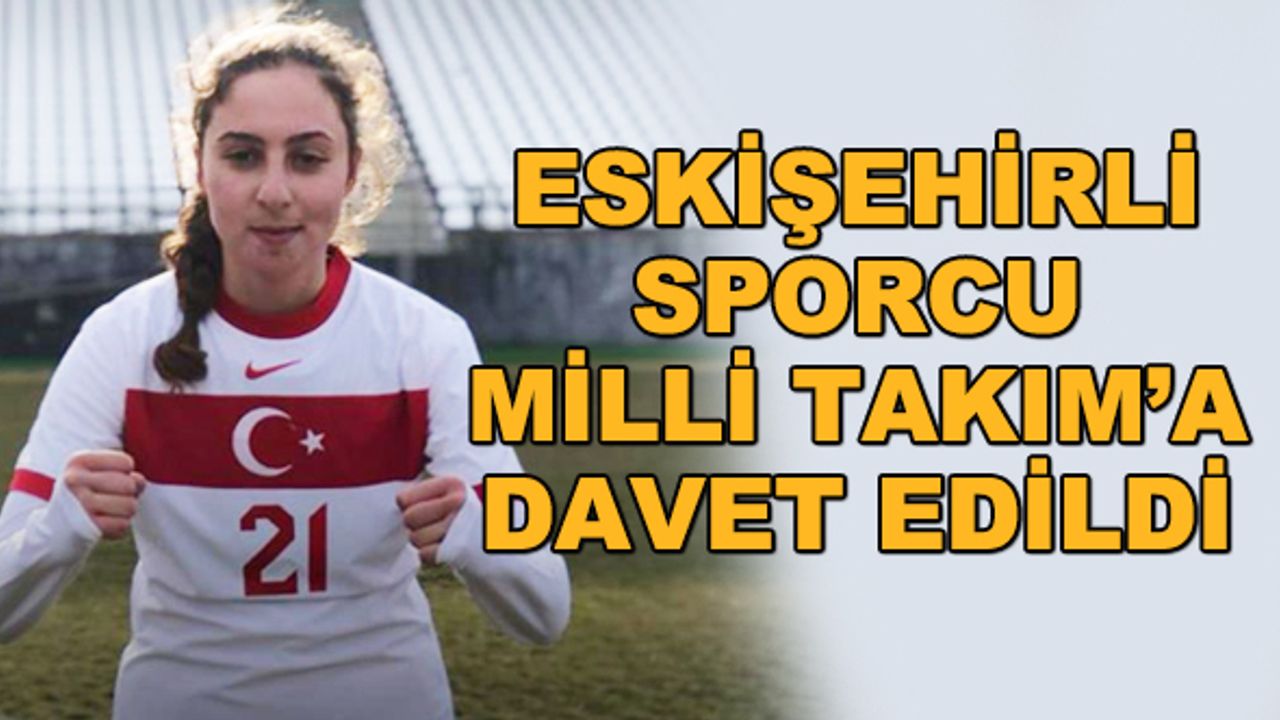 Eskişehirli sporcu Milli Takım'a davet edildi