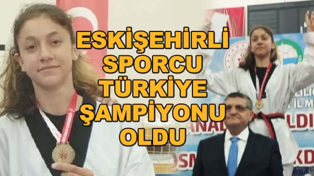 Eskişehirli sporcu Türkiye Şampiyonu oldu