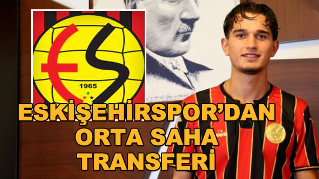 Eskişehirspor'dan orta saha transferi