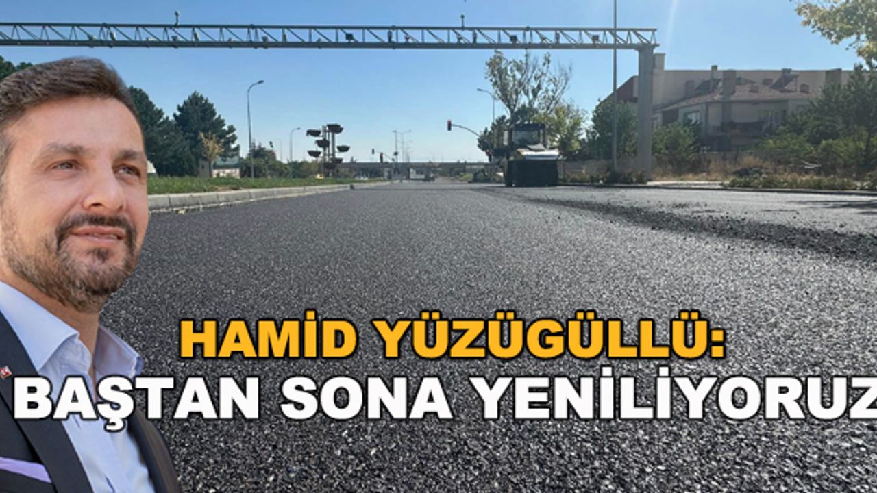 Hamid Yüzügüllü: Baştan sona yeniliyoruz