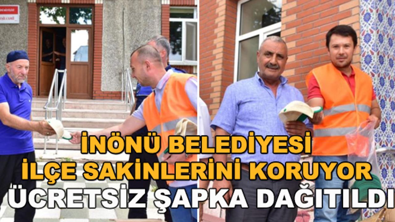 İnönü Belediyesi ilçe sakinlerini koruyor... Ücretsiz şapka dağıtıldı