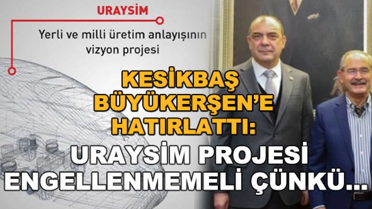Kesikbaş Büyükerşen'e hatırlattı: URAYSİM engellenmemeli çünkü...