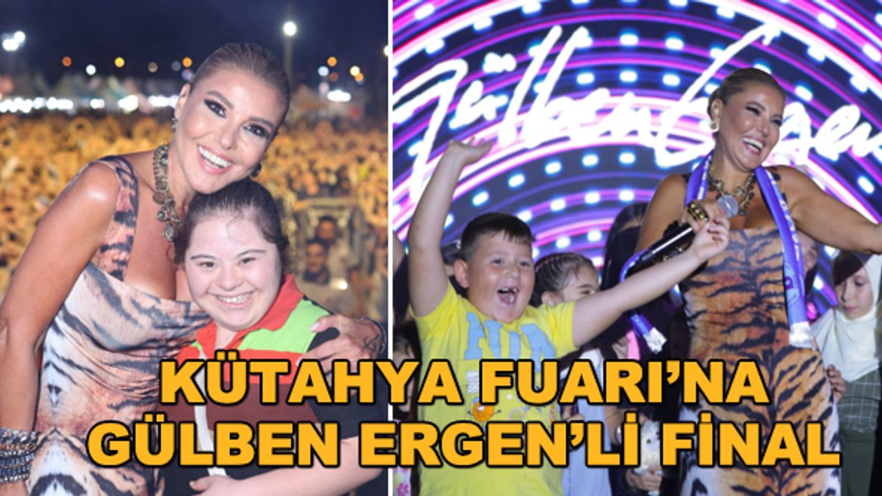 Kütahya Fuarı'na Gülben Ergen'li final