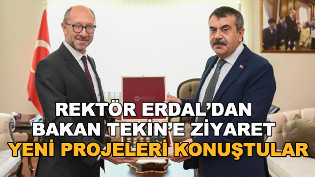 Rektör Erdal'dan Bakan Tekin'e ziyaret... Yeni projeleri konuştular
