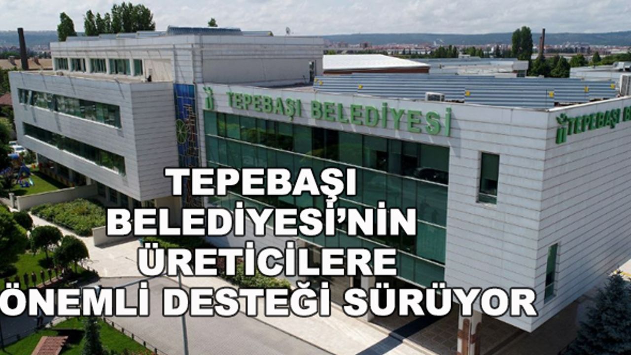 Tepebaşı Belediyesi’nin üreticilere önemli desteği sürüyor