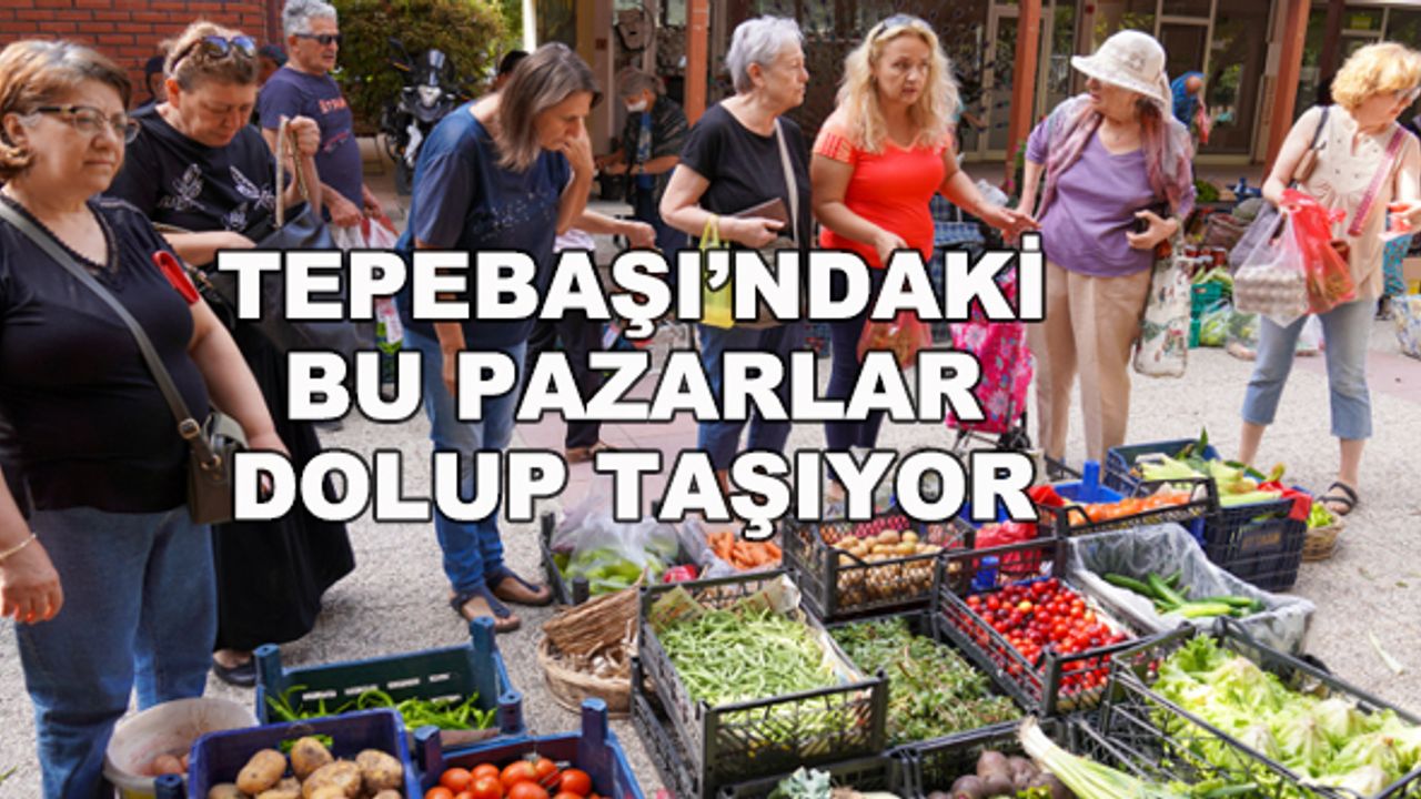 Tepebaşı'ndaki bu pazarlar dolup taşıyor