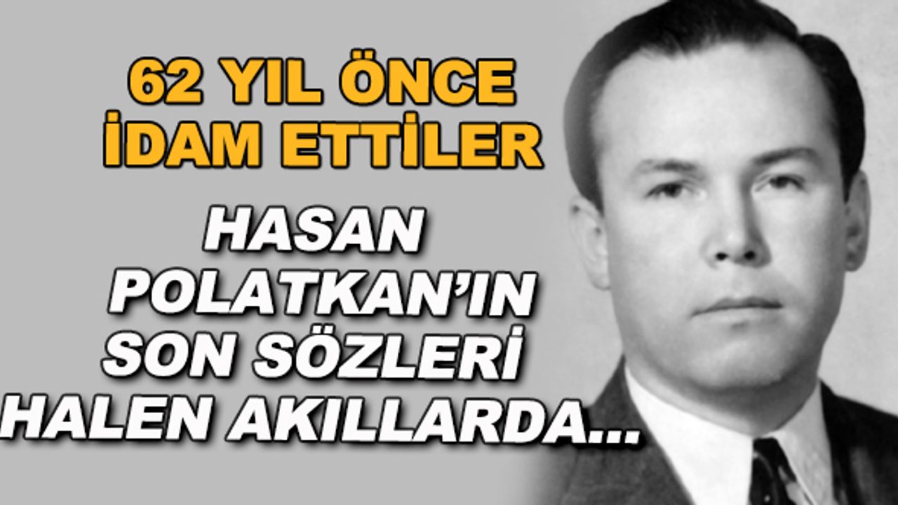 62 yıl önce idam ettiler... Hasan Polatkan'ın son sözleri halen akıllarda...