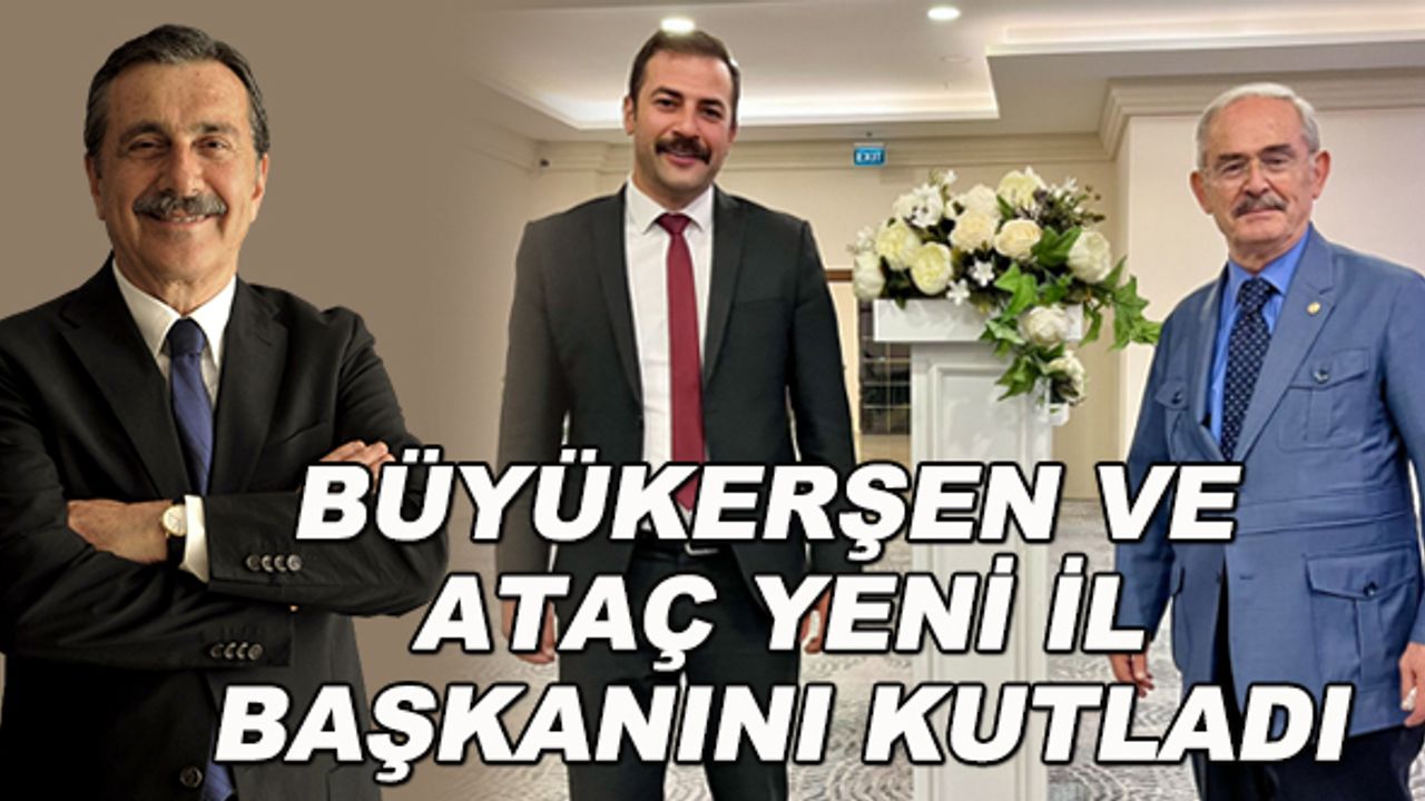 Büyükerşen ve Ataç yeni il başkanını kutladı