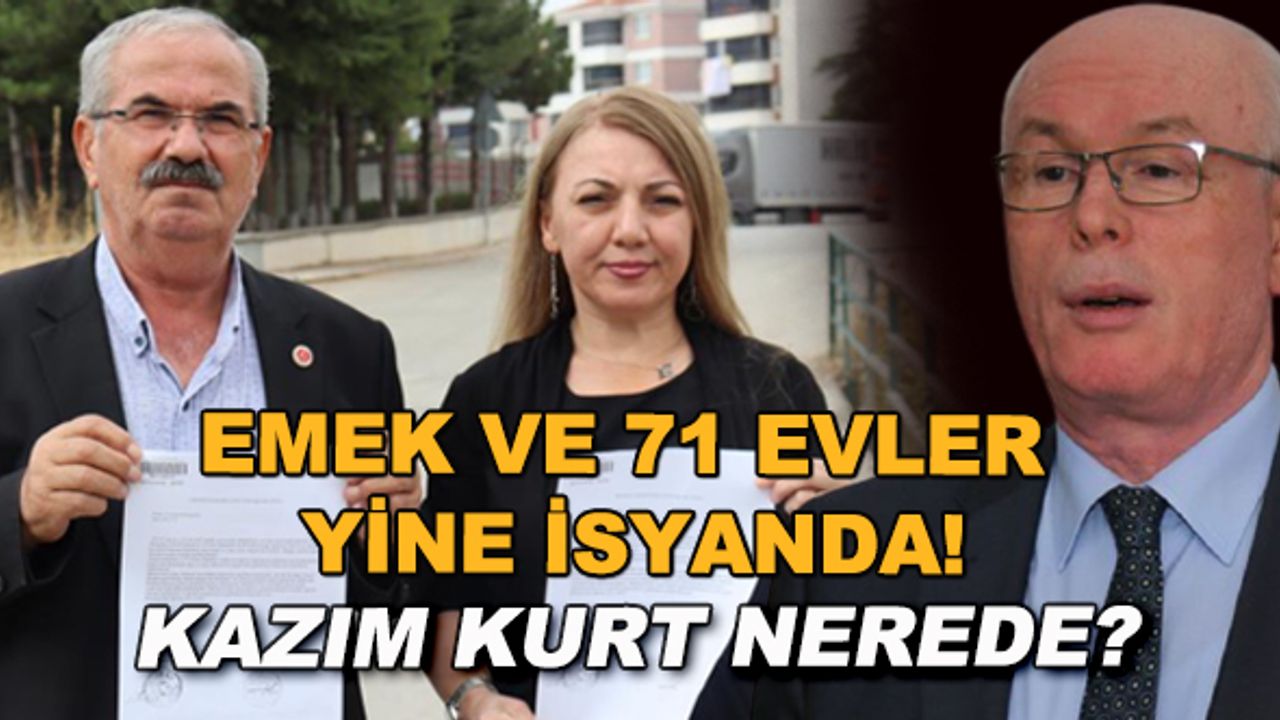 Emek ve 71 Evler yine isyanda! Kazım Kurt nerede?
