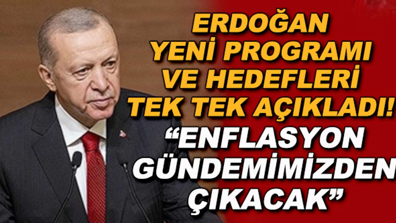 Erdoğan yeni programı ve hedefleri tek tek açıkladı! "Enflasyon gündemimizden çıkacak"
