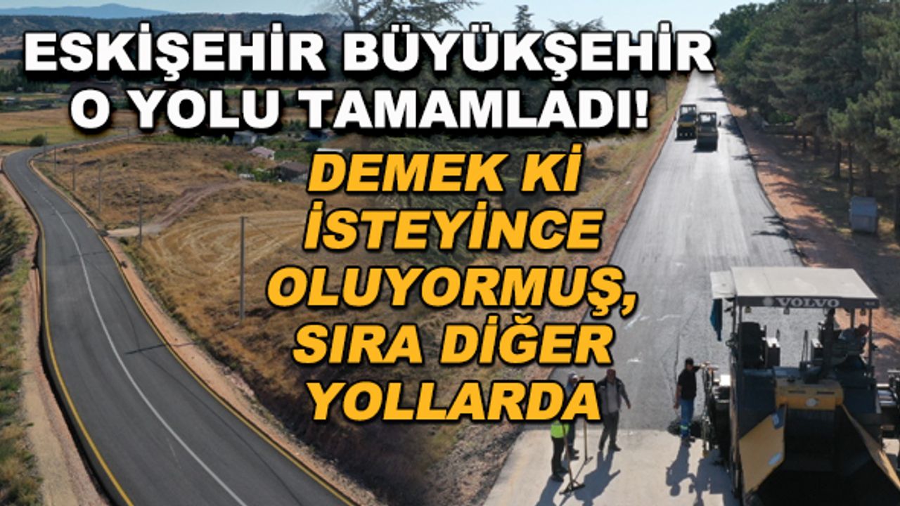 Eskişehir Büyükşehir o yolu tamamladı! Demek ki isteyince oluyormuş, sıra diğer yollarda