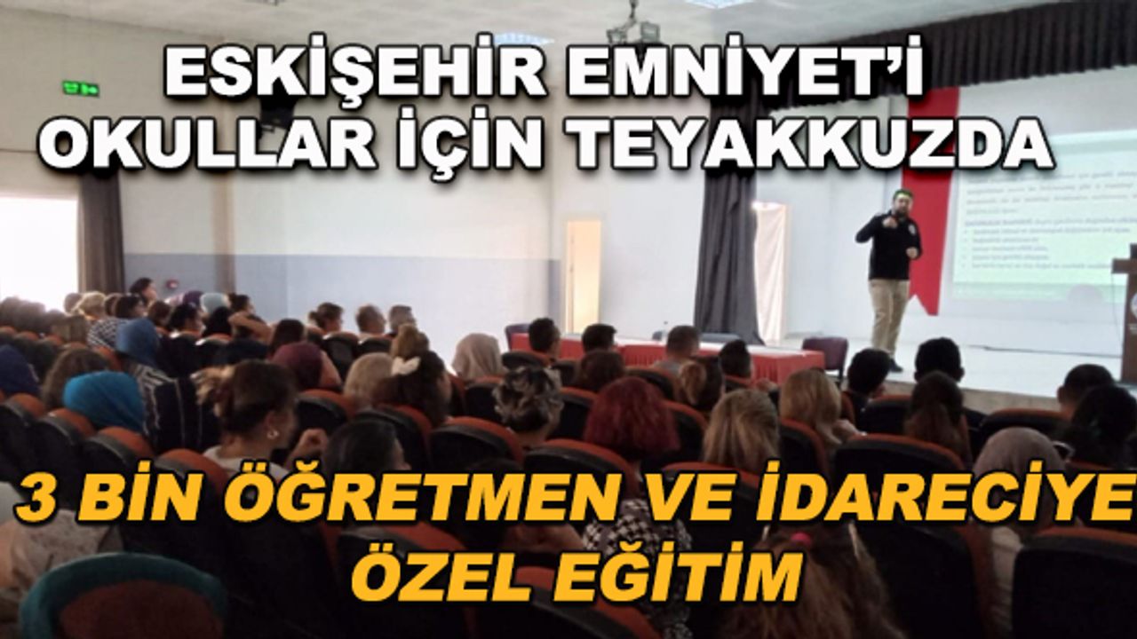 Eskişehir Emniyet'i okullar için teyakkuzda... 3 bin öğretmen ve idareciye özel eğitim