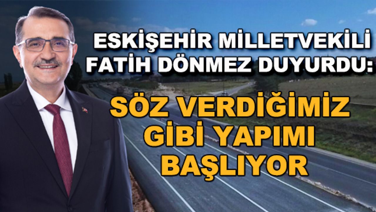 Eskişehir Milletvekili Fatih Dönmez duyurdu: Söz verdiğimiz gibi yapımı başlıyor
