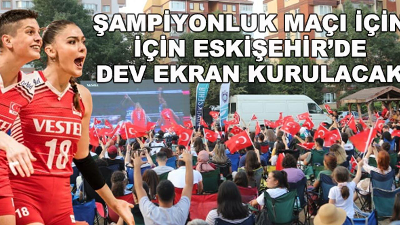 Filenin Sultanları'nın şampiyonluk maçı için Eskişehir'de dev ekran kurulacak