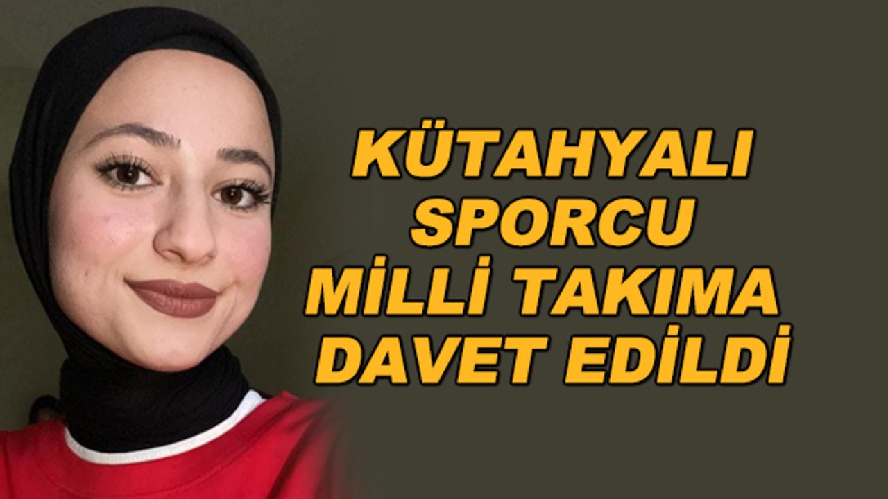 Kütahyalı sporcu Milli Takıma davet edildi